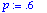 p := .6